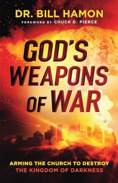 Cover for Dr. Bill Hamon · God's Weapons of War – Arming the Church to Destroy the Kingdom of Darkness (Paperback Book) (2018)