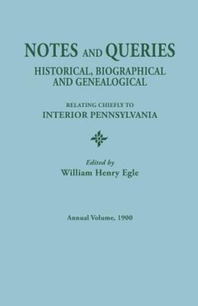 Cover for William Henry Egle · Notes and Queries: Historical, Biographical, and Genealogical, Relating Chiefly to Interior Pennsylvania, Annual Volume, 1900 (Paperback Book) (2015)