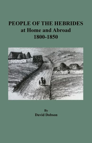 People of the Hebrides at Home and Abroad, 1800-1850 - David Dobson - Books - Clearfield - 9780806359144 - September 20, 2020