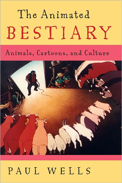 Cover for Paul Wells · The Animated Bestiary: Animals, Cartoons, and Culture (Hardcover Book) (2009)