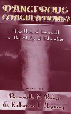 Dangerous Coagulations?: The Uses of Foucault in the Study of Education - Eruptions: New Feminism Across the Disciplines -  - Böcker - Peter Lang Publishing Inc - 9780820458144 - 2 mars 2004