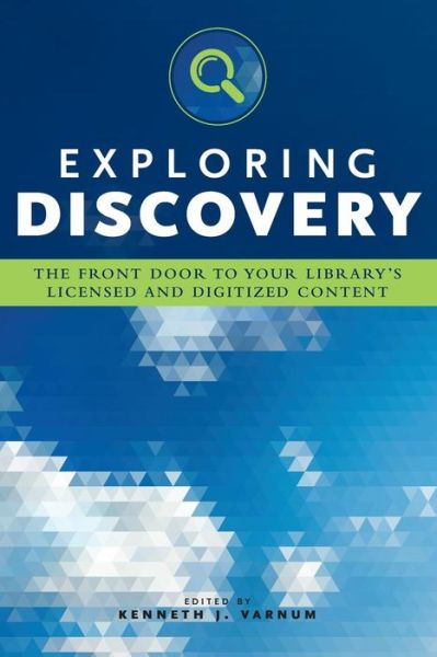 Exploring Discovery: The Front Door to Your Library's Licensed and Digitized Content - - Bøger - American Library Association - 9780838914144 - 30. oktober 2016