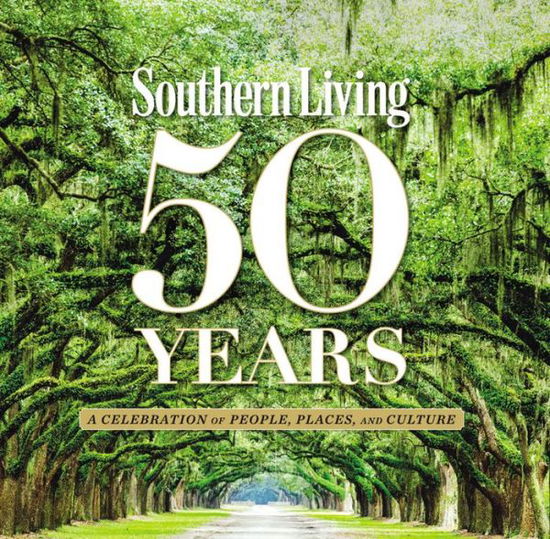 Cover for The Editors of Southern Living · Southern Living 50 Years: A Celebration of People, Places, and Culture (Hardcover Book) (2015)