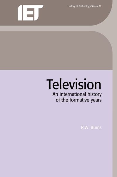 Cover for Burns, R.W. (Professor) · Television: An international history of the formative years - History and Management of Technology (Hardcover Book) (1997)