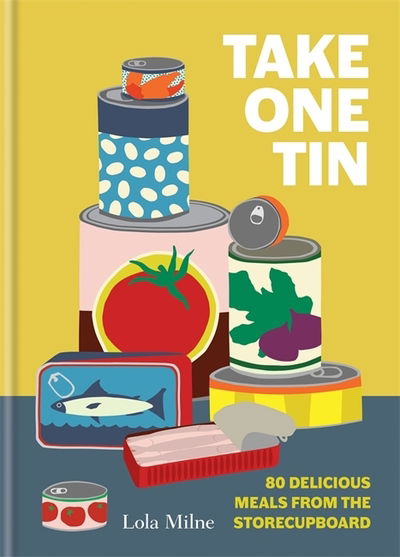 Cover for Lola Dorothy Herxheimer Milne · Take One Tin: 80 delicious meals from the storecupboard (Hardcover Book) (2020)