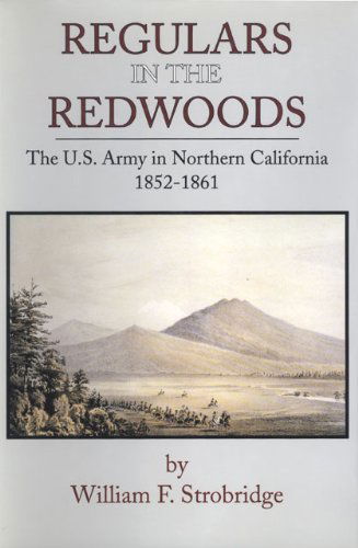 Cover for William F. Strobridge · Regulars in the Redwoods: The U.S. Army in Northern California, 1852–1861 - Frontier Military Series (Hardcover Book) [First edition] (1994)