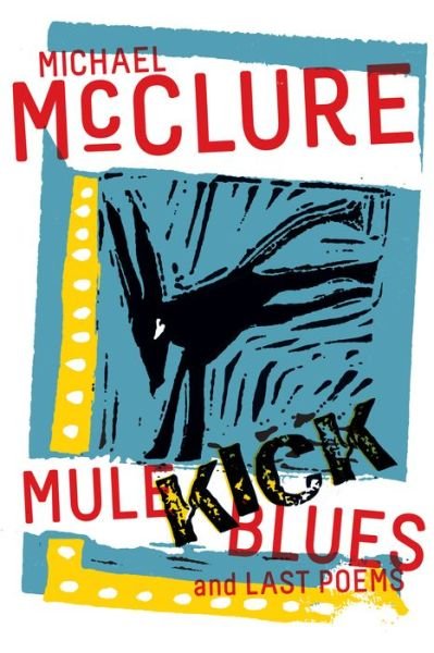 Cover for Michael McClure · Mule Kick Blues: And Last Poems (Paperback Bog) (2021)