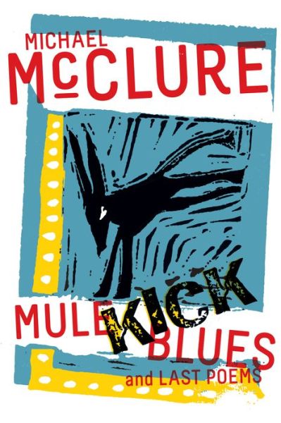 Cover for Michael McClure · Mule Kick Blues: And Last Poems (Paperback Book) (2021)