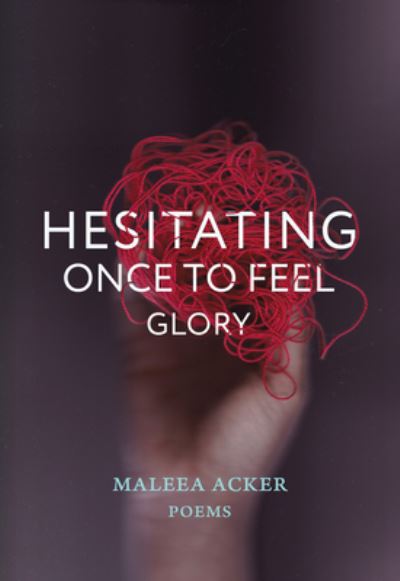 Hesitating Once to Feel Glory - Maleea Acker - Books - Harbour Publishing - 9780889714144 - January 31, 2023