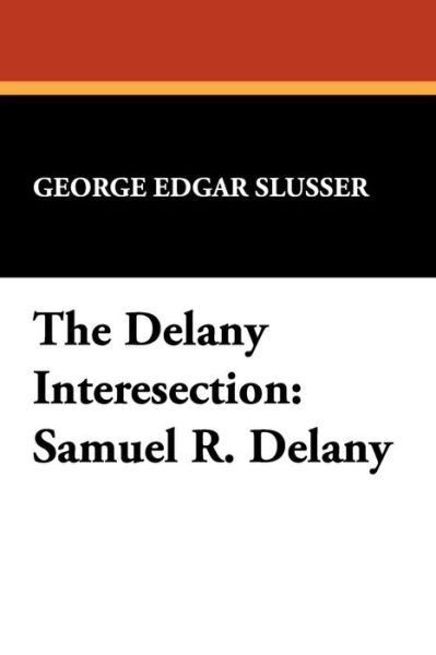 The Delany Interesection: Samuel R. Delany (Milford Series: Popular Writers of Today) - George Edgar Slusser - Kirjat - Borgo Press - 9780893702144 - lauantai 30. elokuuta 2008