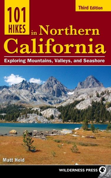 Cover for Matt Heid · 101 Hikes in Northern California: Exploring Mountains, Valleys, and Seashore - 101 Hikes (Hardcover Book) [Third edition] (2017)