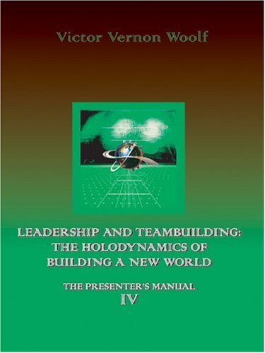 Cover for Victor Vernon Woolf · Leadership and Teambuilding: the Holodynamics of Building a New World: Manual Iv (Taschenbuch) (2005)