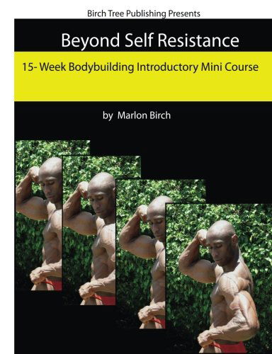 Cover for Marlon Birch · Beyond Self Resistance 15 Week Bodybuilding Introductory Mini Course (Paperback Book) (2012)