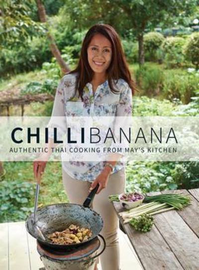Cover for May Wakefield · Chilli Banana: Authentic Thai Cooking from May's Kitchen (Inbunden Bok) (2014)