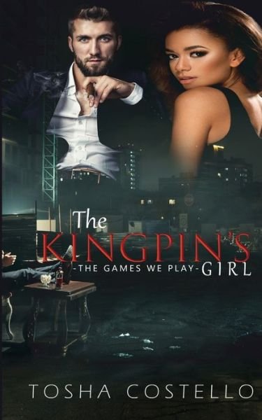 The Kingpin's Girl The Games We Play - Tosha Costello - Books - Tosha Costello - 9780999547144 - November 9, 2019