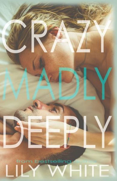 Crazy Madly Deeply - Lily White - Książki - Lily White - 9780999787144 - 11 marca 2019