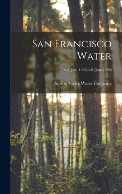Cover for Spring Valley Water Company (San Fran · San Francisco Water; v.4 (Jan. 1925)-v.8 (Jan. 1930) (Hardcover Book) (2021)