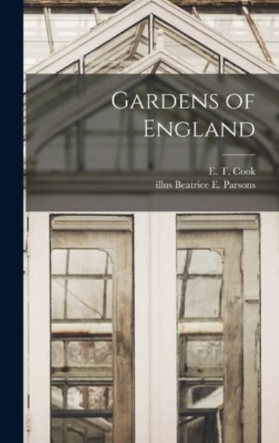 Cover for E T (Ernest Thomas) 1867-1915 Cook · Gardens of England (Hardcover bog) (2021)