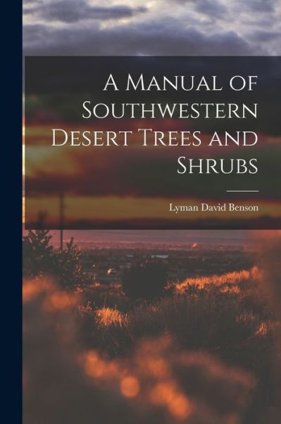 Cover for Lyman David 1909-1993 Benson · A Manual of Southwestern Desert Trees and Shrubs (Pocketbok) (2021)