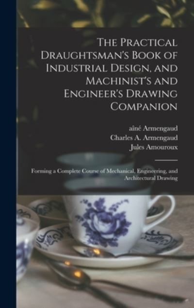 Cover for Jules Amouroux · The Practical Draughtsman's Book of Industrial Design, and Machinist's and Engineer's Drawing Companion (Hardcover Book) (2021)