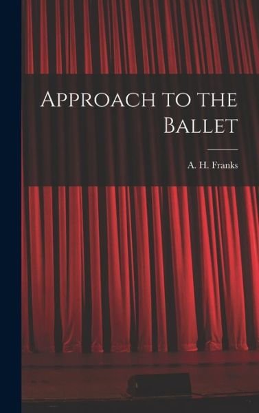 Cover for A H (Arthur Henry) 1907-1963 Franks · Approach to the Ballet (Innbunden bok) (2021)