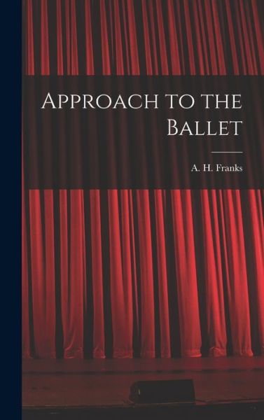 Cover for A H (Arthur Henry) 1907-1963 Franks · Approach to the Ballet (Hardcover Book) (2021)