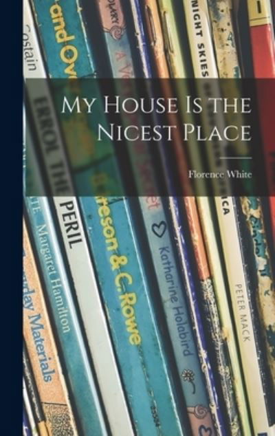 Cover for Florence White · My House is the Nicest Place (Inbunden Bok) (2021)