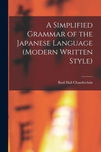 Cover for Basil Hall 1850-1935 Chamberlain · A Simplified Grammar of the Japanese Language (modern Written Style) (Paperback Book) (2021)