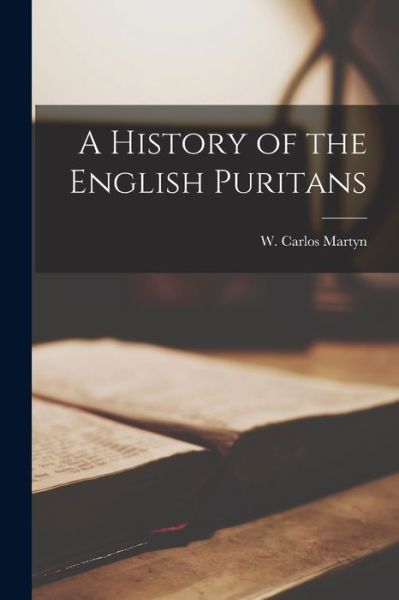 Cover for W Carlos (William Carlos) 1 Martyn · A History of the English Puritans [microform] (Paperback Book) (2021)