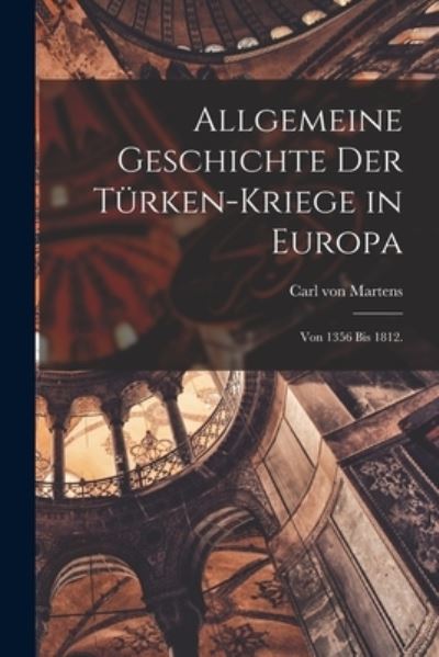 Cover for Carl Von Martens · Allgemeine Geschichte der Türken-Kriege in Europa (Book) (2022)