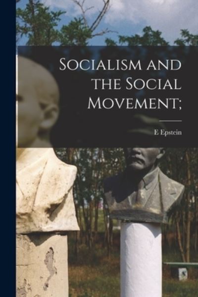 Cover for E. Epstein · Socialism and the Social Movement; (Book) (2022)