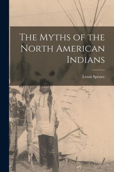 Myths of the North American Indians - Lewis Spence - Books - Creative Media Partners, LLC - 9781016283144 - October 27, 2022