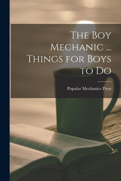 Cover for Popular Mechanics Press · Boy Mechanic ... Things for Boys to Do (Book) (2022)