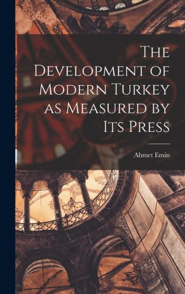 Cover for Ahmet Emin · Development of Modern Turkey As Measured by Its Press (Book) (2022)