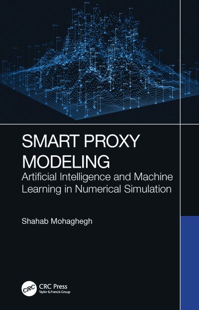 Cover for Shahab D. Mohaghegh · Smart Proxy Modeling: Artificial Intelligence and Machine Learning in Numerical Simulation (Hardcover Book) (2022)