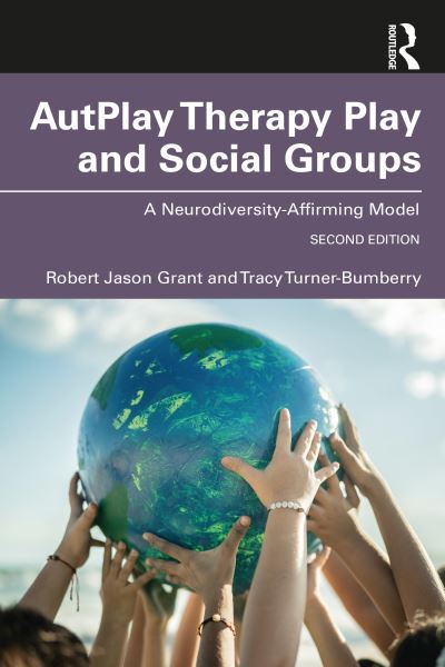 Robert Jason Grant · AutPlay® Therapy Play and Social Groups: A Neurodiversity-Affirming Model (Paperback Book) (2024)