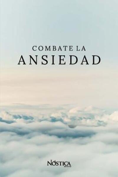 Cover for Nóstica Editorial · Combate La Ansiedad (Taschenbuch) (2019)