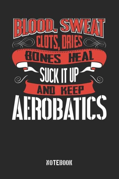 Cover for Anfrato Designs · Blood clots sweat dries bones heal. Suck it up and keep Aerobatics (Paperback Book) (2019)