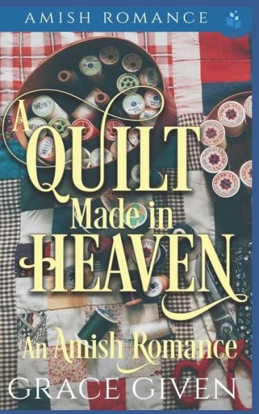 Grace Given · A Quilt Made in Heaven (Paperback Book) (2019)