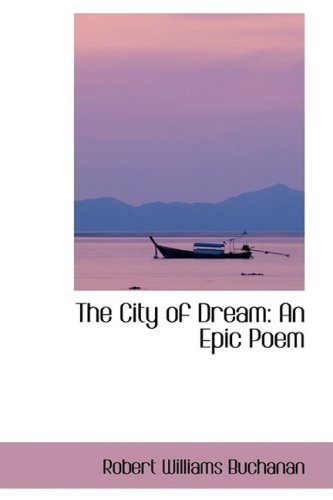 Cover for Robert Williams Buchanan · The City of Dream: an Epic Poem (Innbunden bok) (2009)