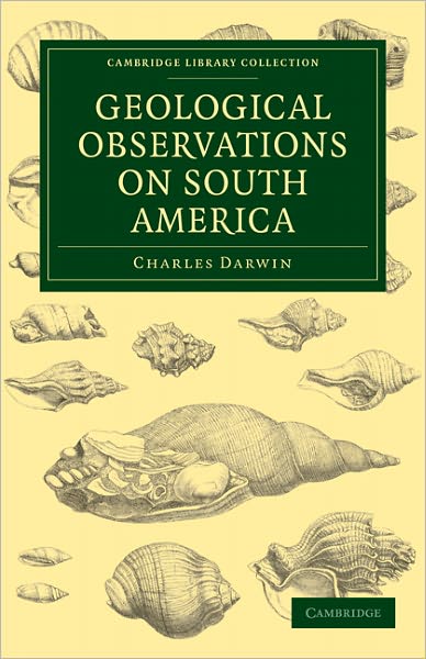 Cover for Charles Darwin · Geological Observations on South America: Being the Third Part of the Geology of the Voyage of the Beagle, under the Command of Capt. Fitzroy, R. N. during the Years 1832 to 1836 - Cambridge Library Collection - Earth Science (Paperback Bog) (2010)