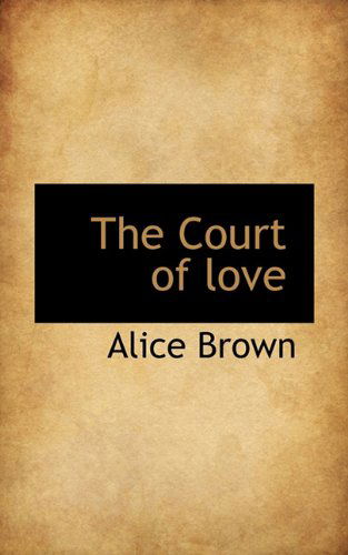 Cover for Alice Brown · The Court of Love (Hardcover Book) (2009)