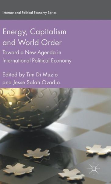 Cover for Tim Di Muzio · Energy, Capitalism and World Order: Toward a New Agenda in International Political Economy - International Political Economy Series (Hardcover Book) [1st ed. 2016 edition] (2016)