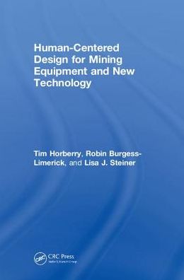 Cover for Horberry, Tim (Monash University, Australia) · Human-Centered Design for Mining Equipment and New Technology - Human Factors in Mining (Hardcover Book) (2018)