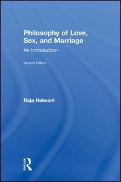 Cover for Raja Halwani · Philosophy of Love, Sex, and Marriage: An Introduction (Hardcover bog) (2018)