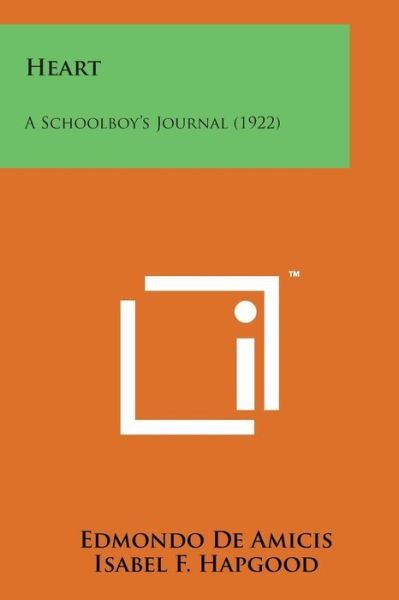Heart: a Schoolboy's Journal (1922) - Edmondo De Amicis - Books - Literary Licensing, LLC - 9781169970144 - August 7, 2014