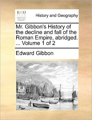 Cover for Edward Gibbon · Mr. Gibbon's History of the Decline and Fall of the Roman Empire, Abridged. ... Volume 1 of 2 (Paperback Book) (2010)