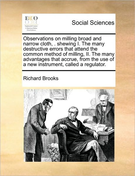 Cover for Richard Brooks · Observations on Milling Broad and Narrow Cloth, . Shewing I. the Many Destructive Errors That Attend the Common Method of Milling, Ii. the Many Advant (Paperback Book) (2010)