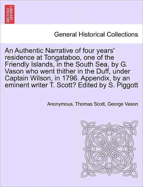Cover for Anonymous · An Authentic Narrative of Four Years' Residence at Tongataboo, One of the Friendly Islands, in the South Sea, by G. Vason Who Went Thither in the Duff, U (Paperback Book) (2011)