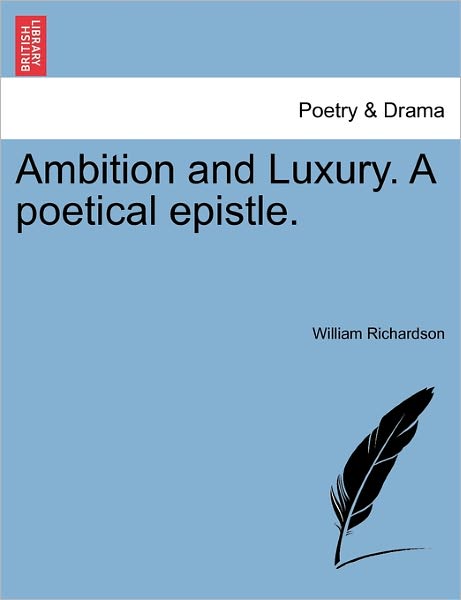 Cover for William Richardson · Ambition and Luxury. a Poetical Epistle. (Taschenbuch) (2011)